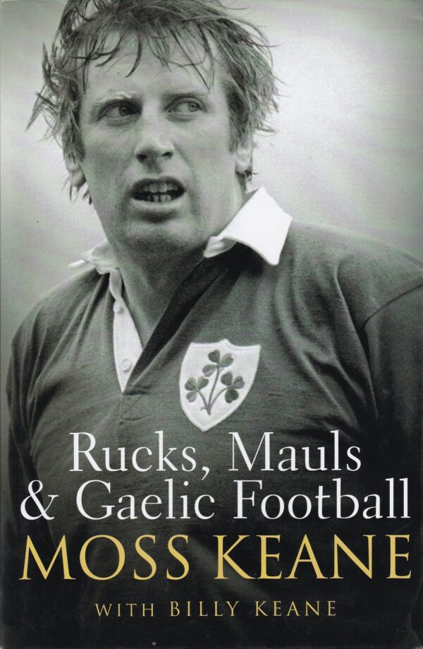 Rucks, Mauls and Gaelic Football by Moss Keane