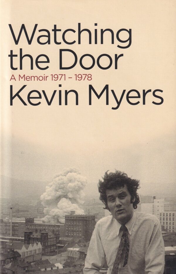 Watching The Door: A Memoir 1971-1978 by Kevin Myers