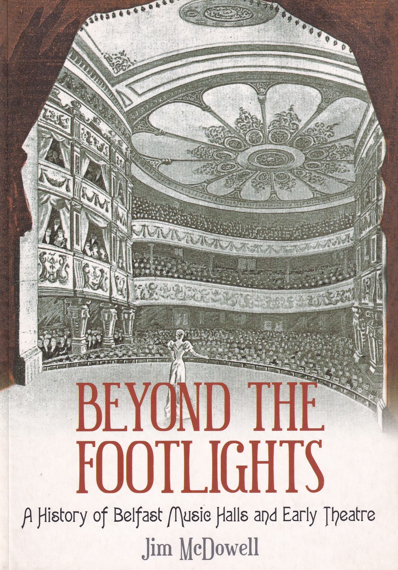 Beyond the Footlights: A History of Belfast Music Halls and Early Theatre | Jim McDowell | Charlie Byrne's