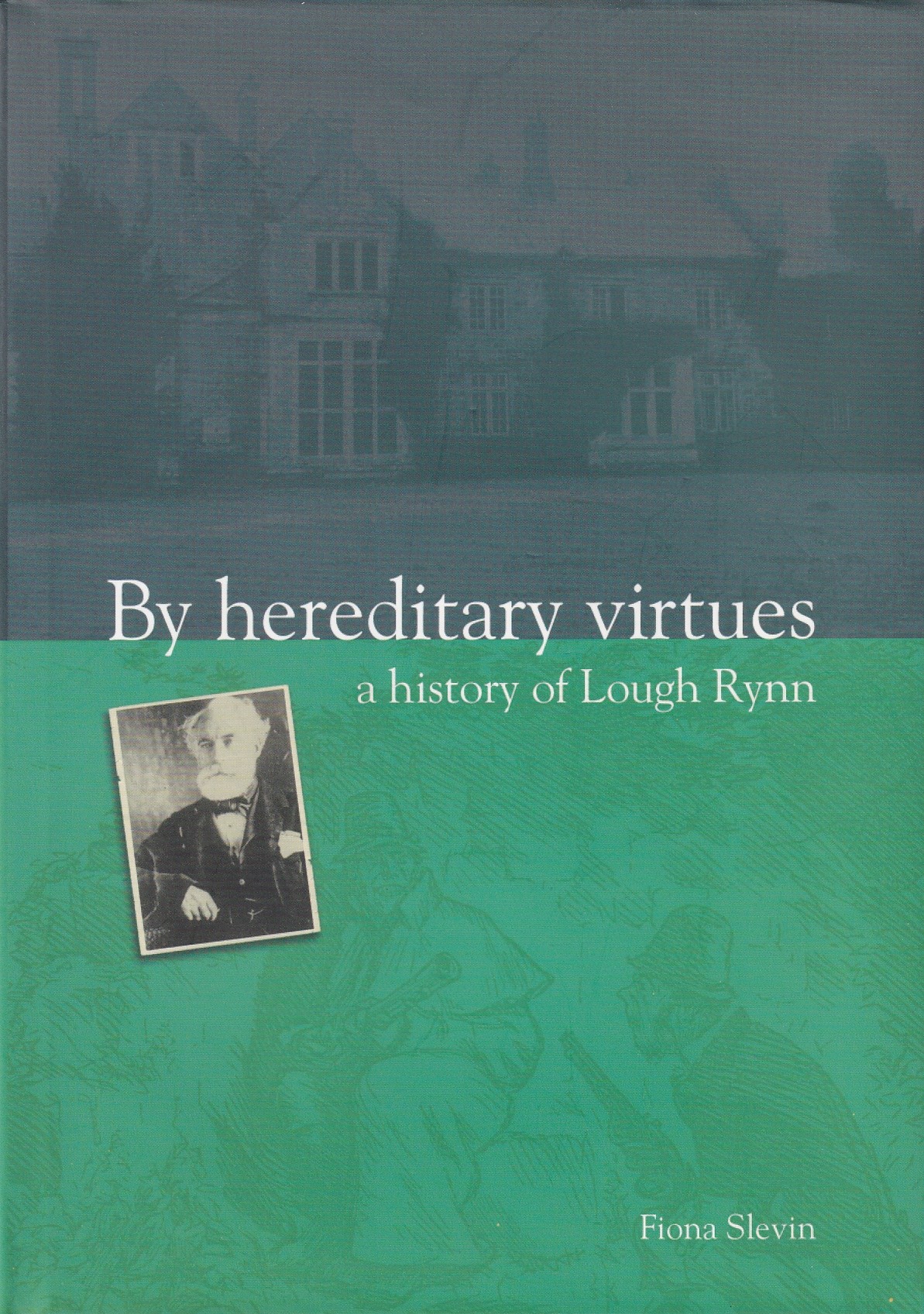 By Hereditary Virtues: A History of Lough Rynn by Fiona Slevin