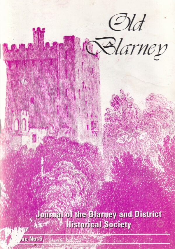 Old Blarney: Journal of the Blarney and District Historical Society (Issue No. 6) by Blarney and District Historical Society