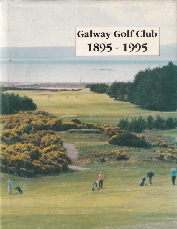 Galway Golf Club 1895 - 1995 by Micheál Mac Sweeney