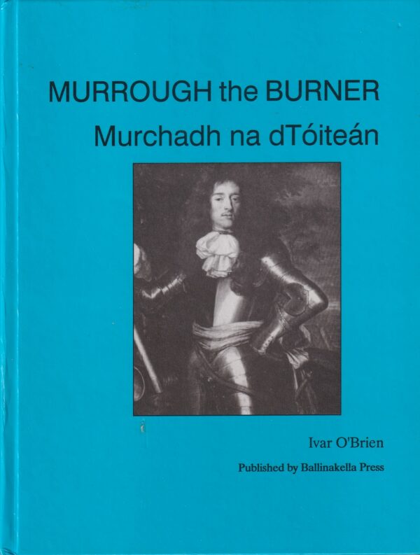 Murrough the Burner: Murchadh na dTóiteán by Ivar O'Brien