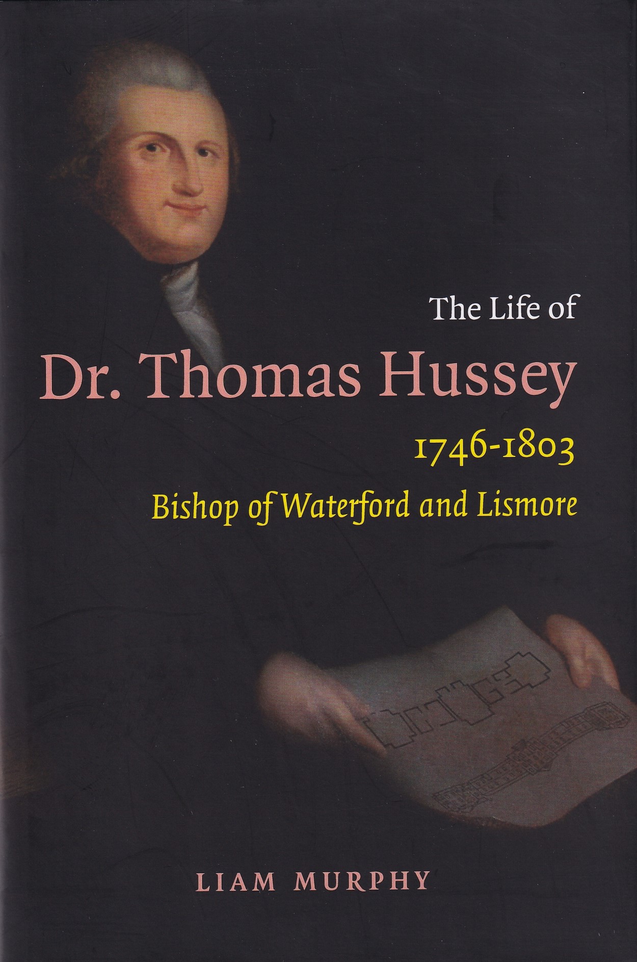 The Life of Dr. Thomas Hussey, 1746-1803: Bishop of Waterford and Lismore by Liam Murphy