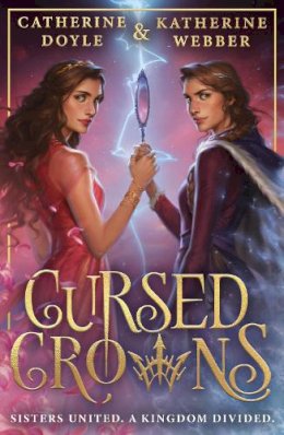 Cursed Crowns by Catherine Doyle & Katherine Webber