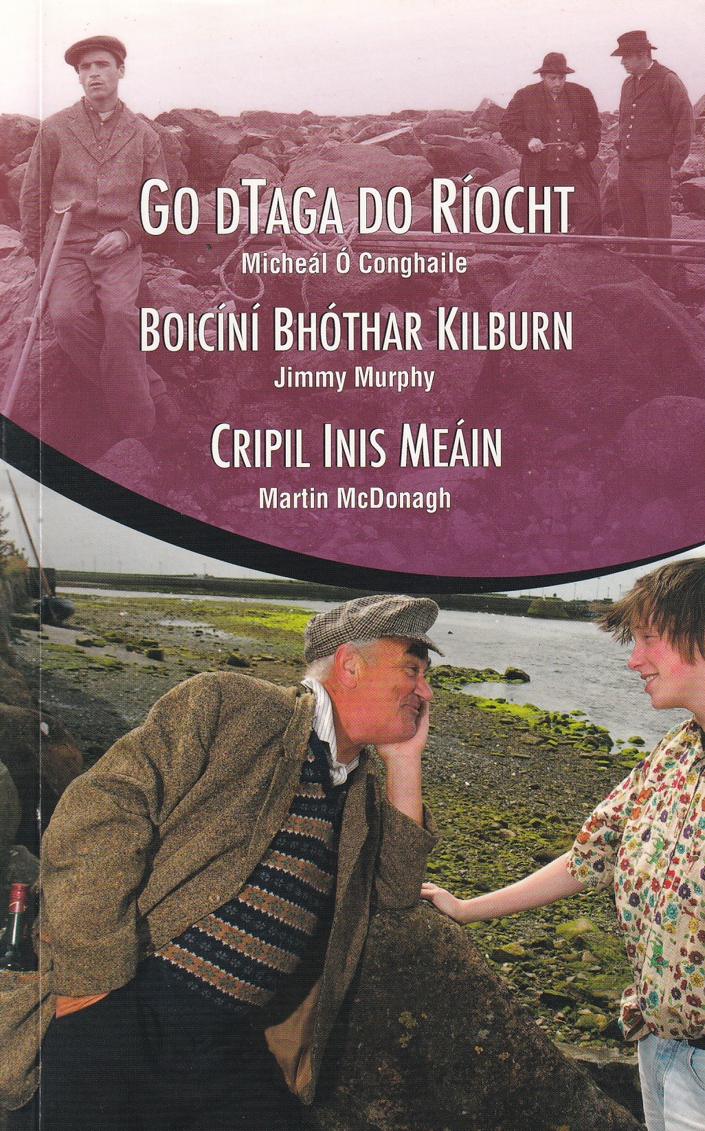Go dTaga do Ríocht / Boicíní Bhóthar Kilburn / Cripil Inis Meáin by Micheál Ó Conghaile, Jimmy Murphy & Martin McDonagh