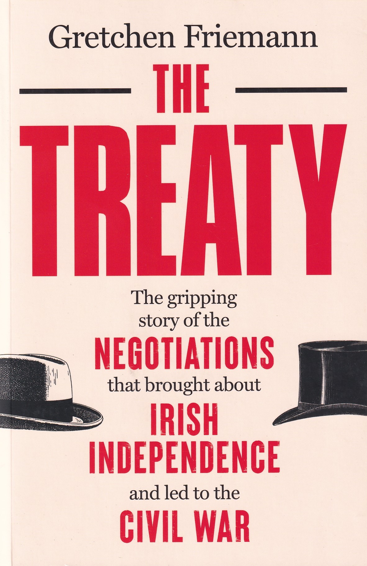 The Treaty: The Gripping Story of the Negotiations That Brought about Irish Independence and Led to the Civil War | Gretchen Friemann | Charlie Byrne's