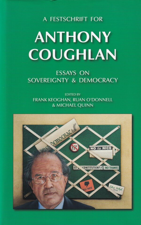 A Festschrift for Anthony Coughlan: Essays on Sovereignty & Democracy by Frank Keoghan, Ruan O'Donnell & Michael Quinn (eds.)