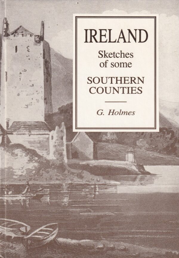 Ireland: Sketches of Some of the Southern Counties by G. Holmes