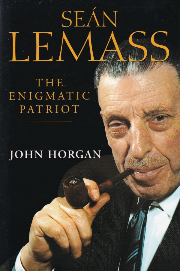 Sean Lemass: The Enigmatic Patriot by John Horgan