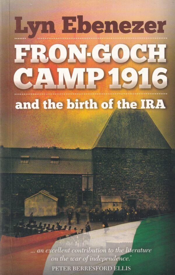 Frong-Goch Camp 1916 and the birth of the IRA by Lyn Ebenezer