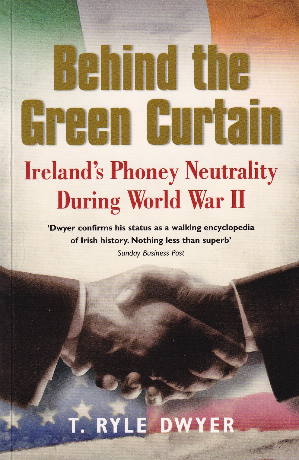 Behind the Green Curtain: Ireland’s Phoney Neutrality during World War II | T. Ryle Dwyer | Charlie Byrne's