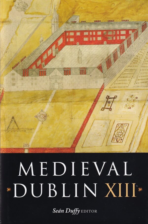 Medieval Dublin: Proceedings of the Friends of Medieval Dublin Symposium 2011 by Seán Duffy (ed.)