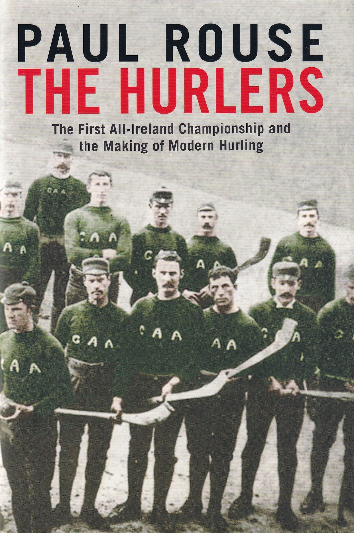The Hurlers: The First All-Ireland Championship and the Making of Modern Hurling | Paul Rouse | Charlie Byrne's