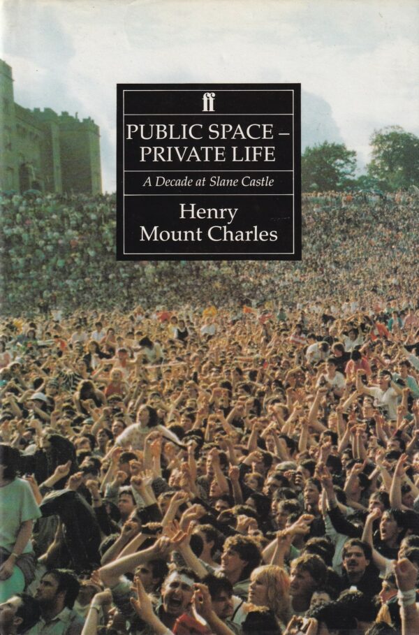 Public Space - Private Life A Decade at Slane Castle by Henry Mount Charles