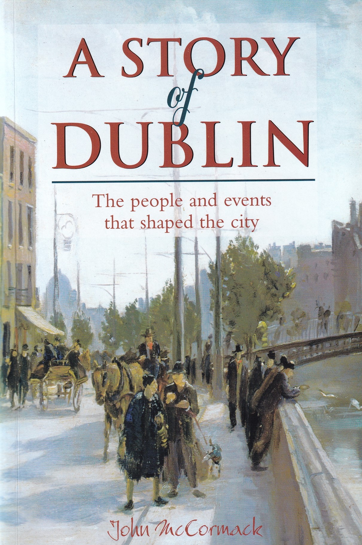 A Story of Dublin: The People and Events That Shaped the City by John McCormack