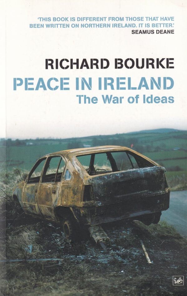 Peace In Ireland: The War of Ideas by Richard Bourke