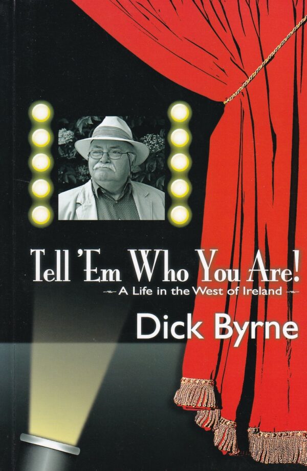 Tell 'em Who You Are!: A Life in the West of Ireland by Dick Byrne