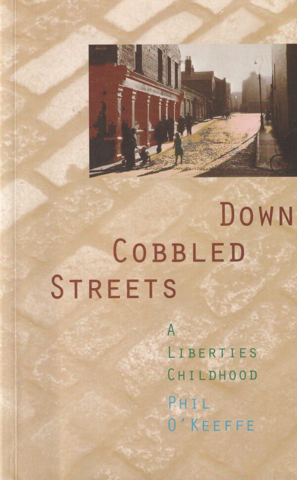 Down Cobbled Streets: A Liberties Childhood by Phil O'Keeffe