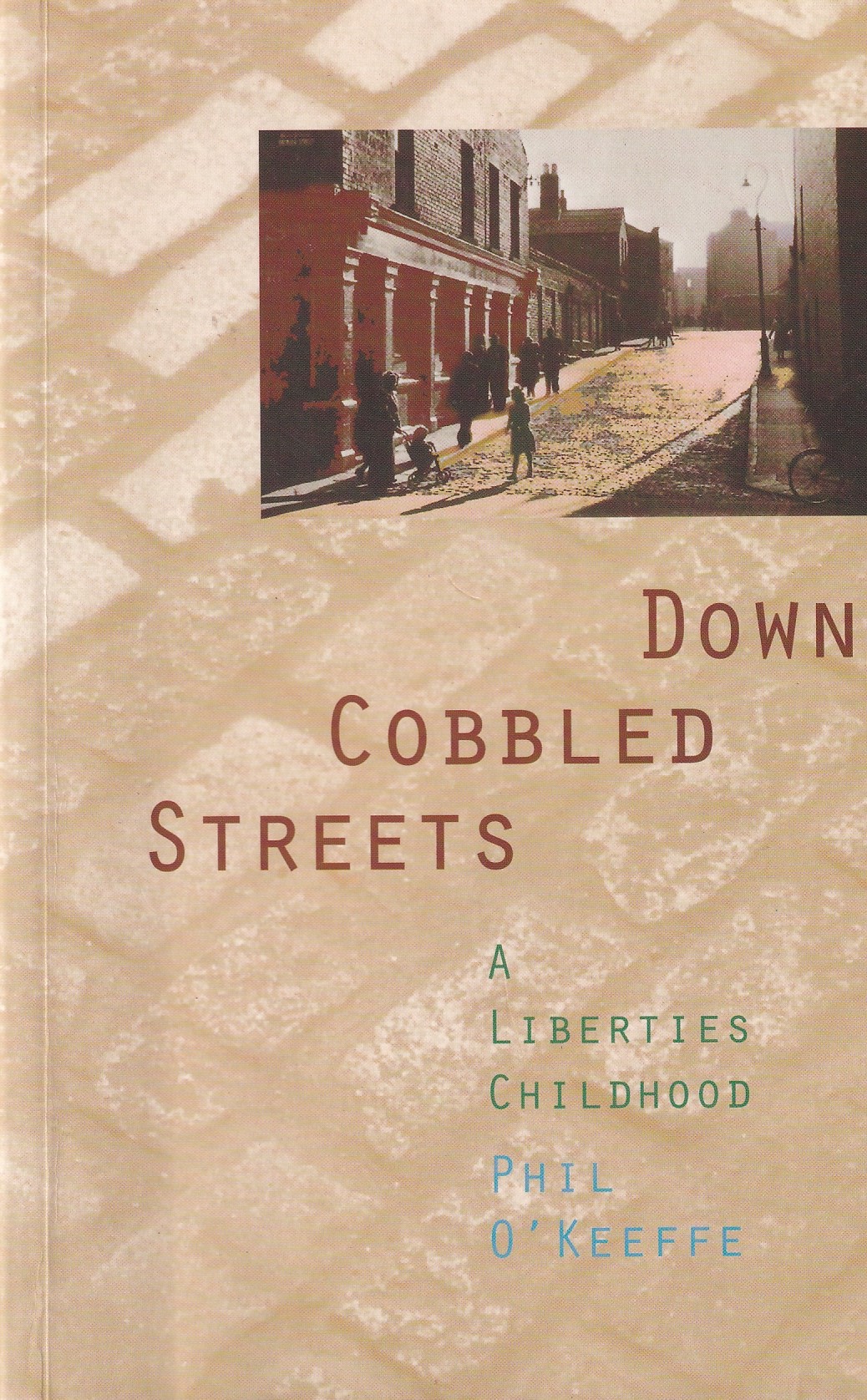 Down Cobbled Streets: A Liberties Childhood | Phil O'Keeffe | Charlie Byrne's