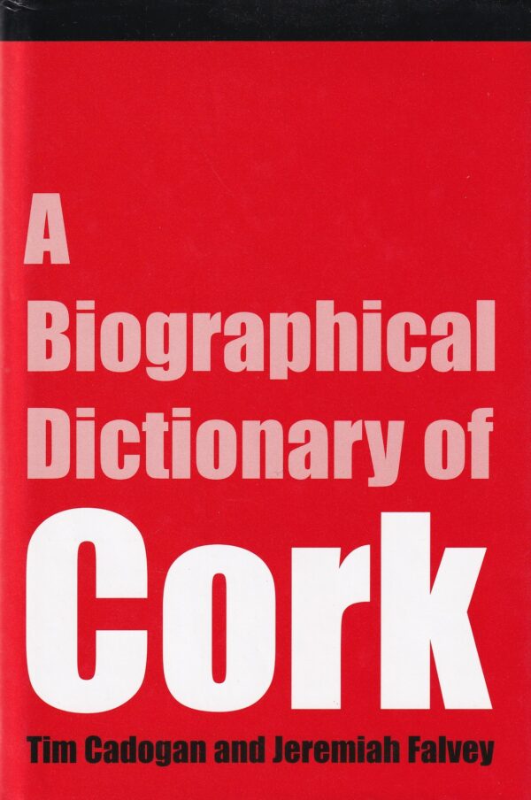 A Biographical Dictionary of Cork by Tim Cadogan & Jeremiah Falvay