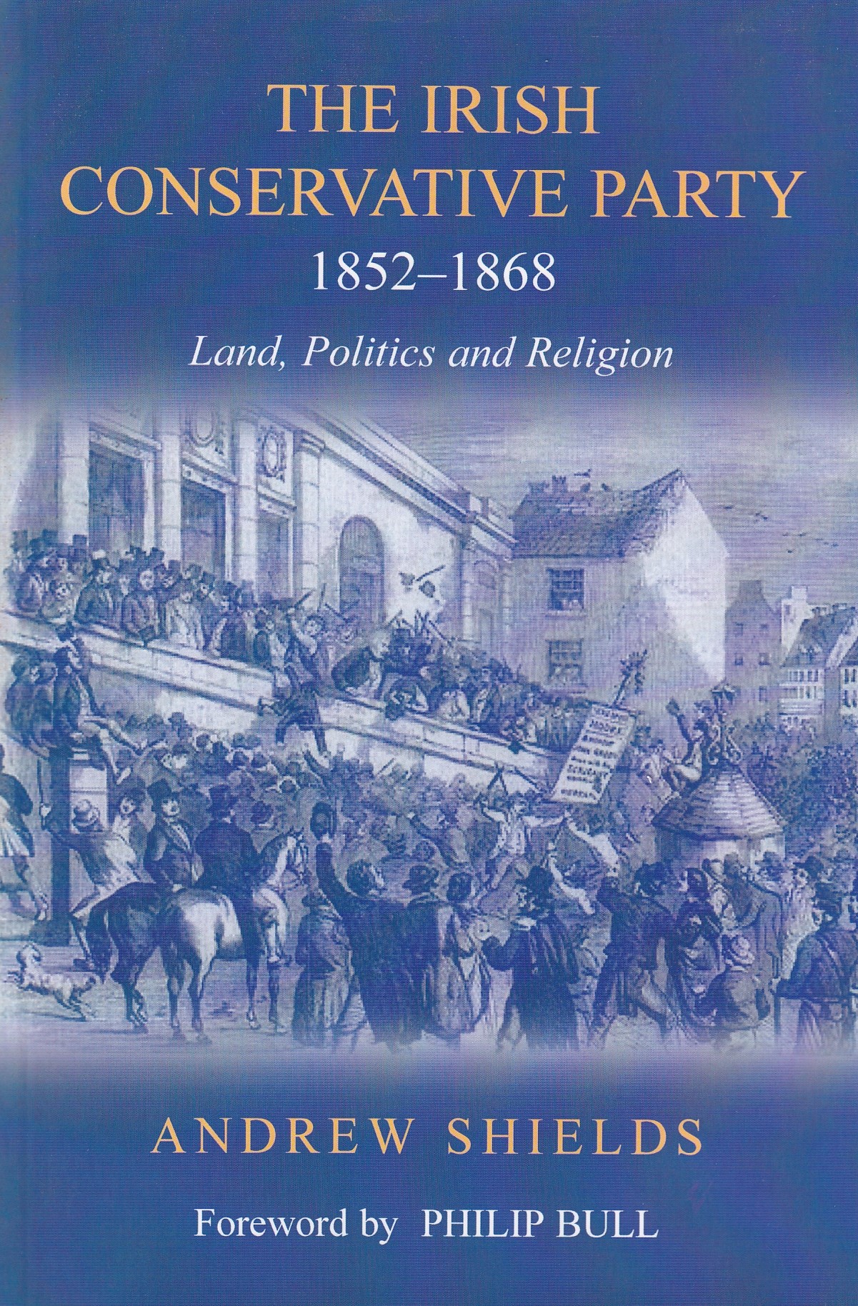 The Irish Conservative Party, 1852-1868: Land, Politics and Religion [Signed] | Andrew Shields | Charlie Byrne's