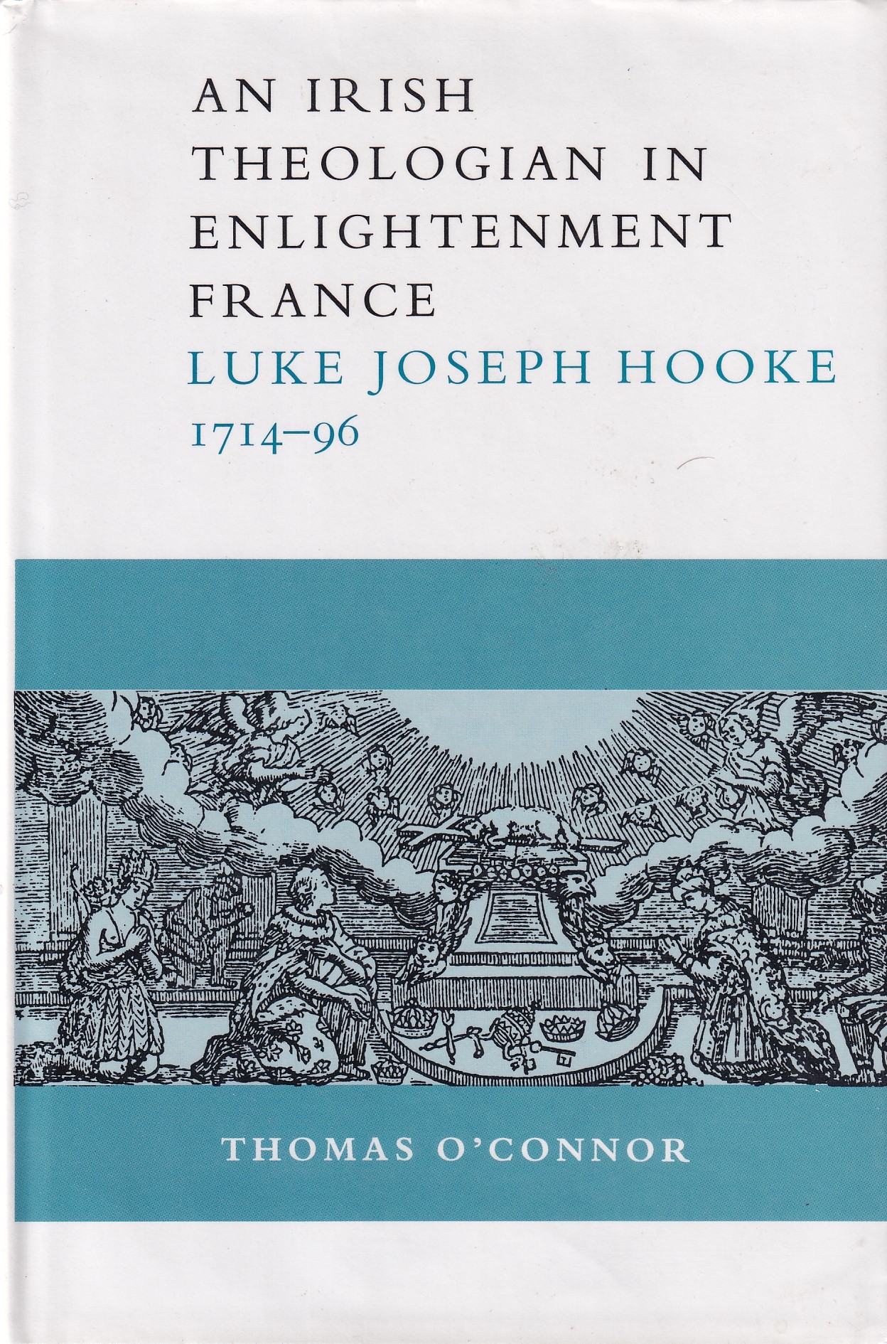 An Irish Theologian in Enlightenment France: Luke Joseph Hooke, 1714-96 by Thomas O'Connor