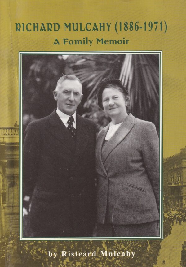 Richard Mulcahy (1886-1971): A family memoir by Risteárd Mulcahy