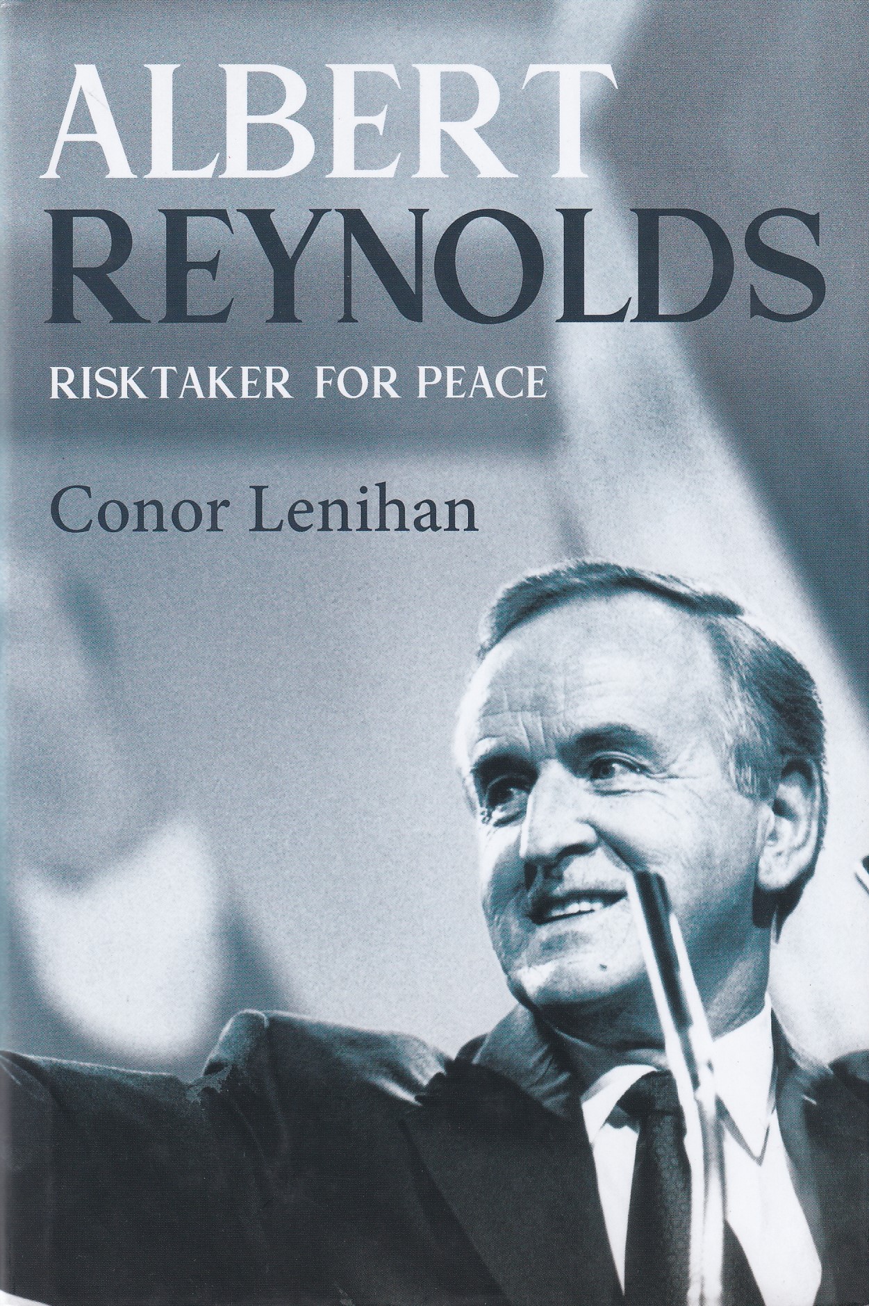 Albert Reynolds: Risktaker for Peace by Conor Lenihan