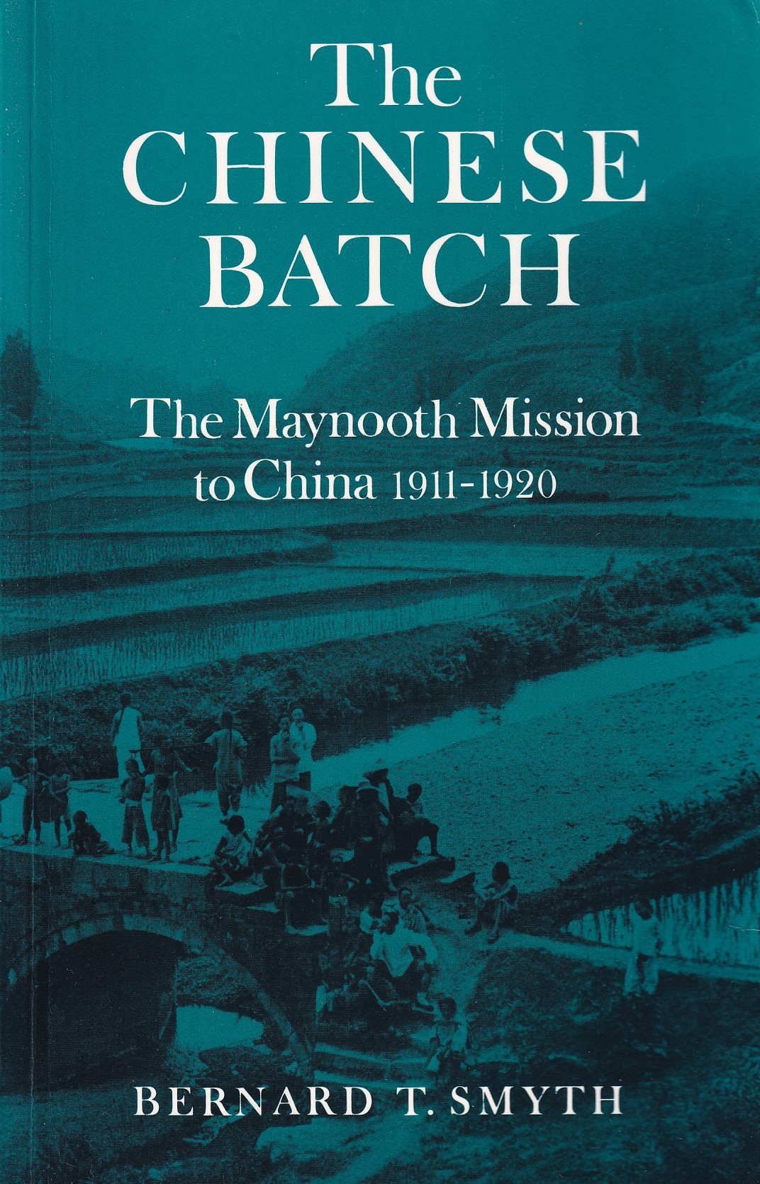 The Chinese Batch: Maynooth Mission to China, 1911-20 | Bernard T. Smyth | Charlie Byrne's