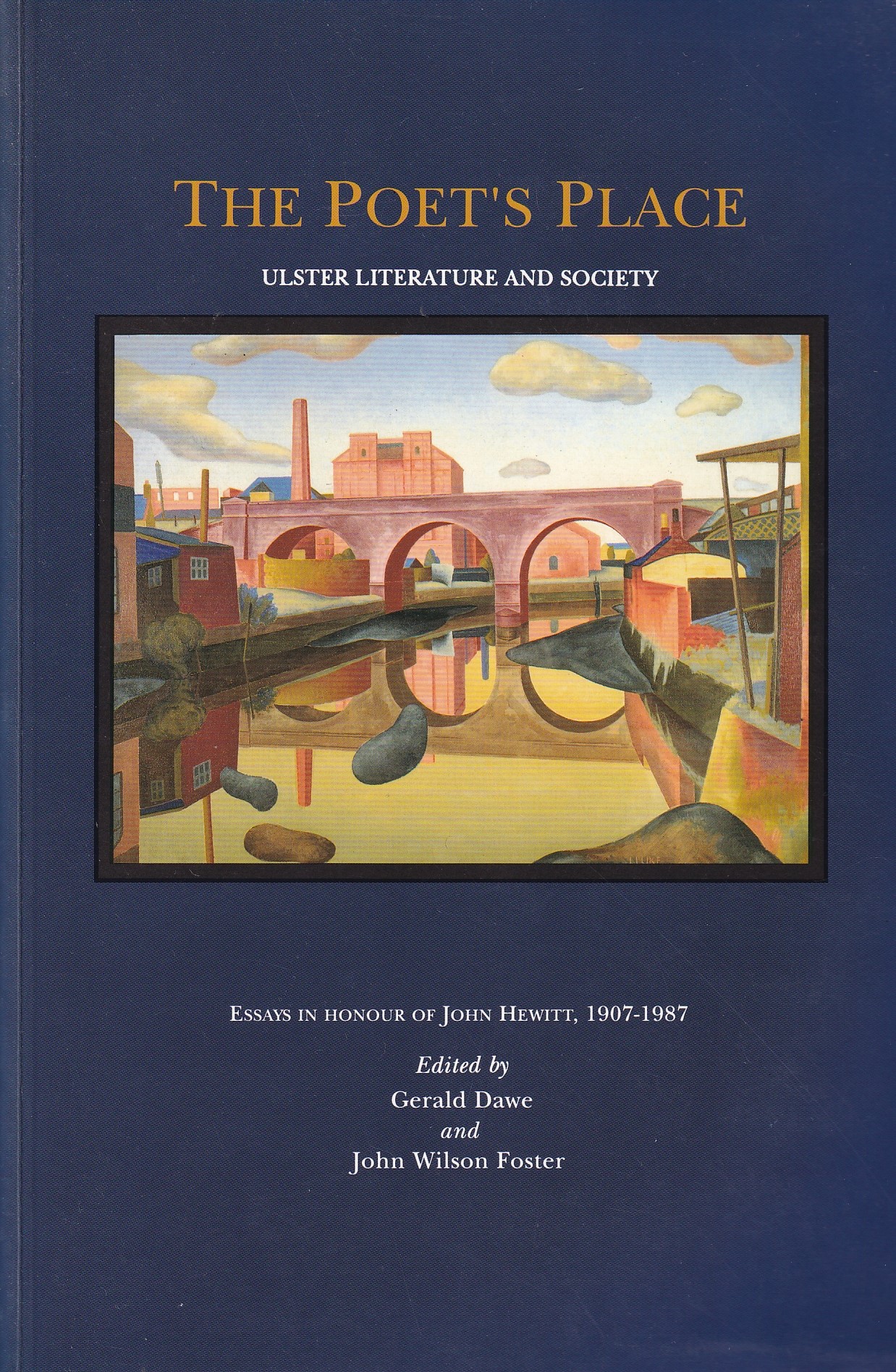 The Poet’s Place: Ulster Literature and Society – Essays in Honour of John Hewitt, 1907-1987 by Gerald Dawe & John Wilson Foster