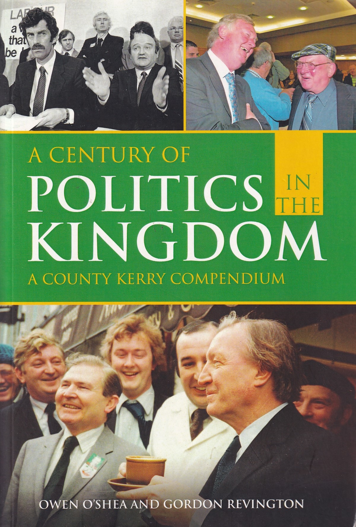 A Century of Politics in the Kingdom: A County Kerry Compendium | Owen O'Shea & Gordon Revington | Charlie Byrne's