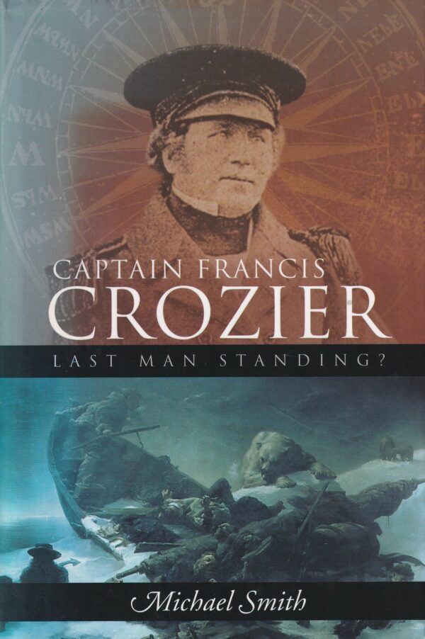 Captain Francis Crozier: Last Man Standing? by Michael Smith