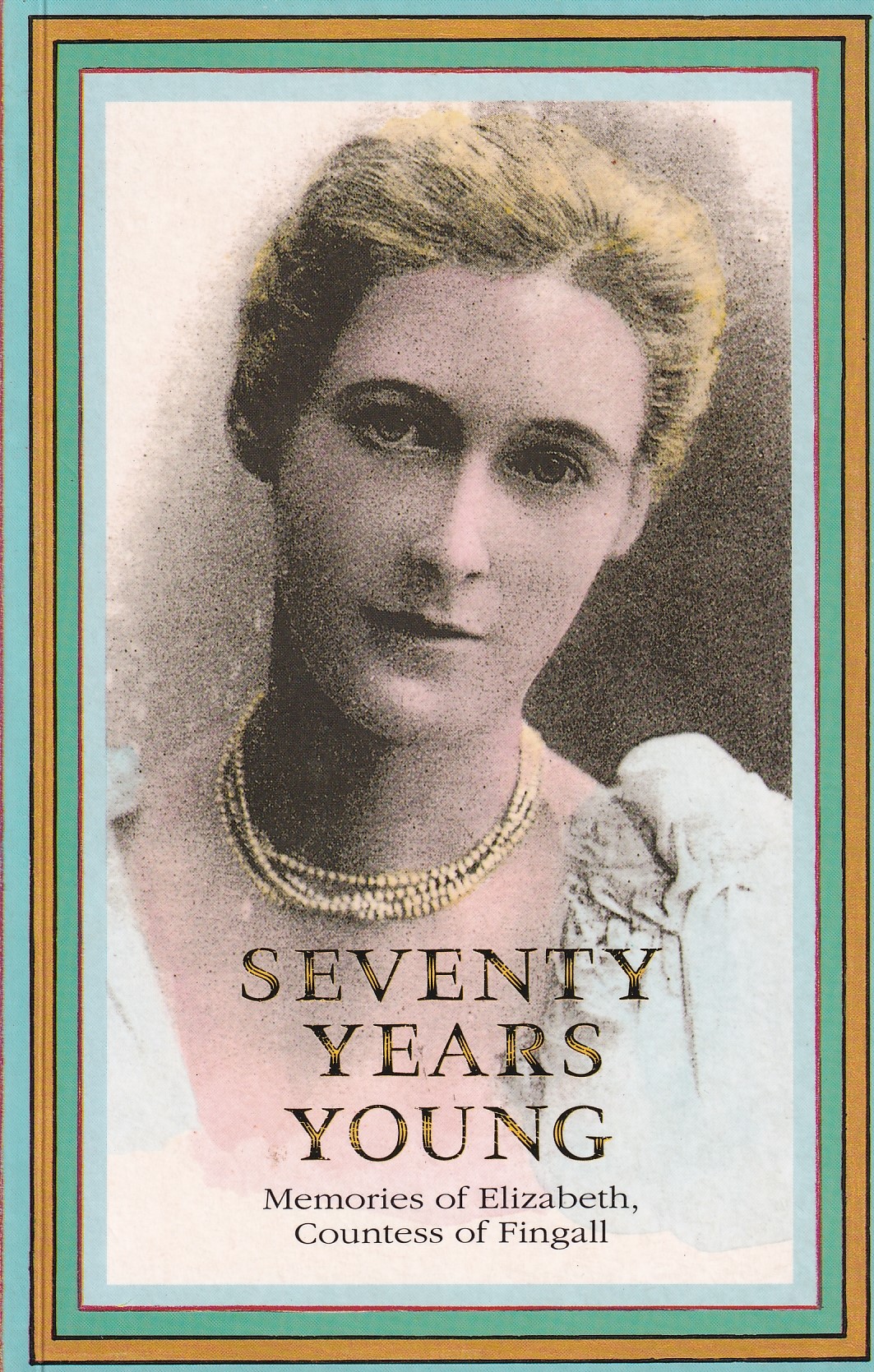 Seventy Years Young: Memories of Elizabeth, Countess of Fingall | Pamela Hinkson (as told to) | Charlie Byrne's