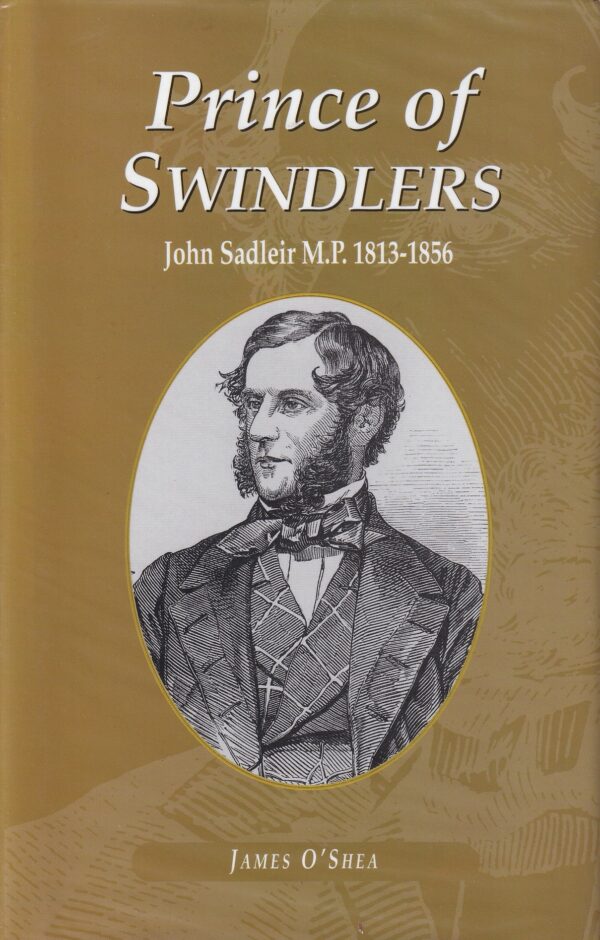 Prince of Swindlers: John Sadleir M.P. 1813-1856 by James O'Shea