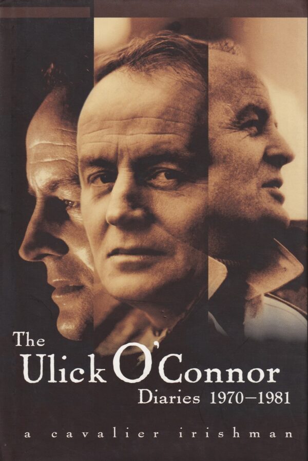 The Ulick O'Connor Diaries, 1970-1981 : A Cavalier Irishman by Ulick O'Connor