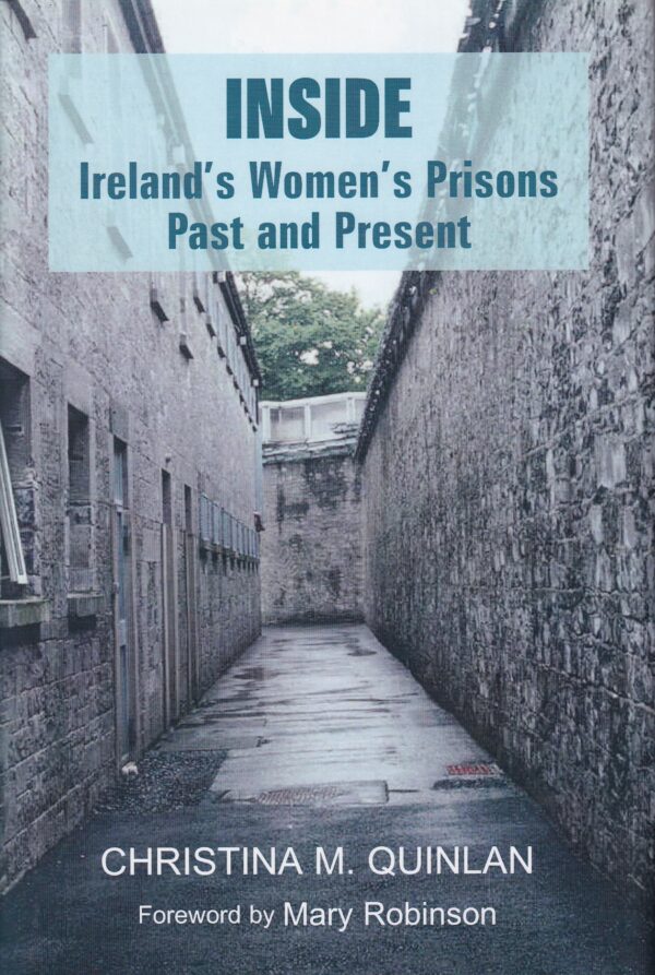 INSIDE: Ireland's Women's Prisons, Past and Present by Christina M. Quinlan