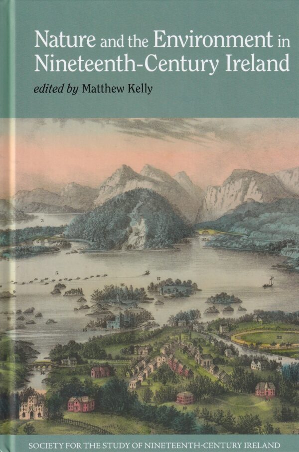 Nature and the Environment in Nineteenth-Century Ireland by Matthew Kelly (ed.)