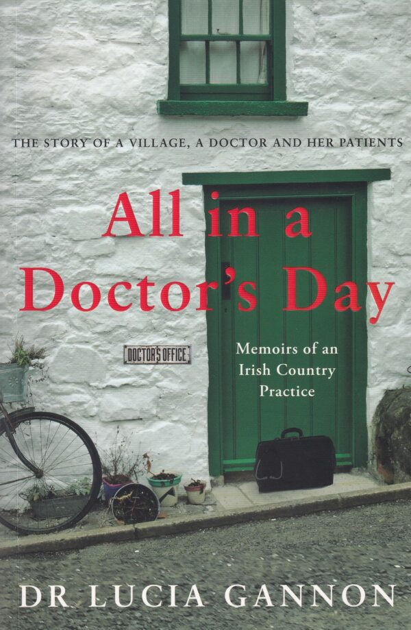 All in a Doctor's Day: Memoirs of an Irish Country Practice by Dr Lucia Gannon