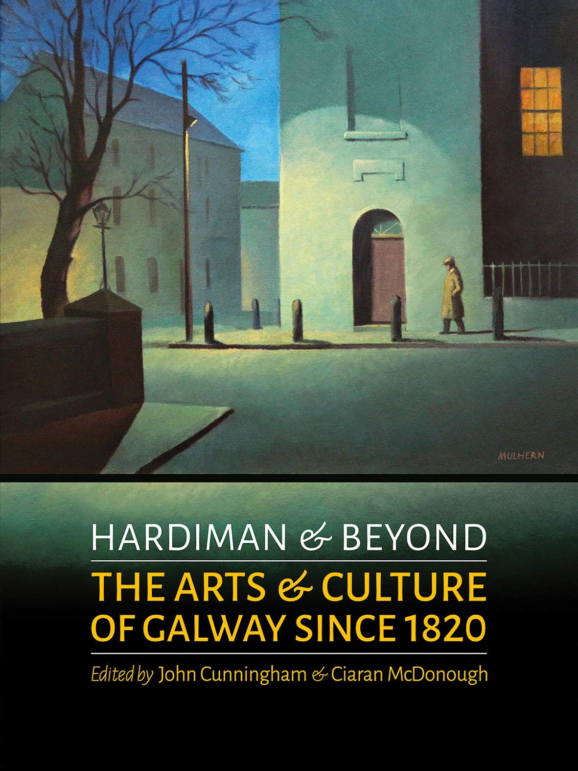 Hardiman & Beyond: The Arts and Culture of Galway Since 1820 by John Cunningham & Ciaran Mc Donagh