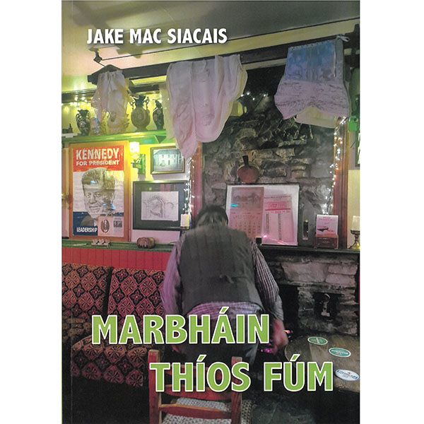 Marbháin Thíos Fúm | Jake Mac Siacais | Charlie Byrne's
