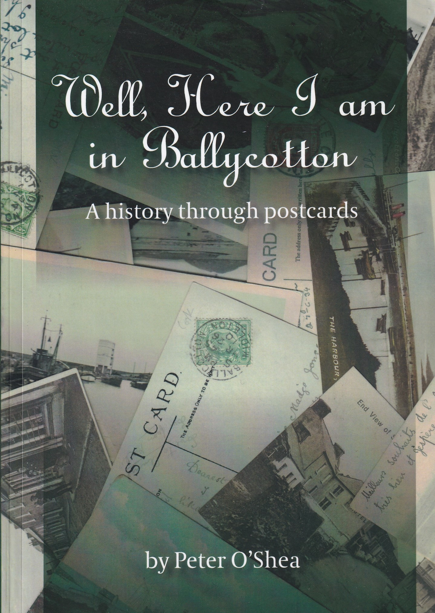 Well, here I am in Ballycotton: a history through postcards [Signed] | Peter O'Shea | Charlie Byrne's