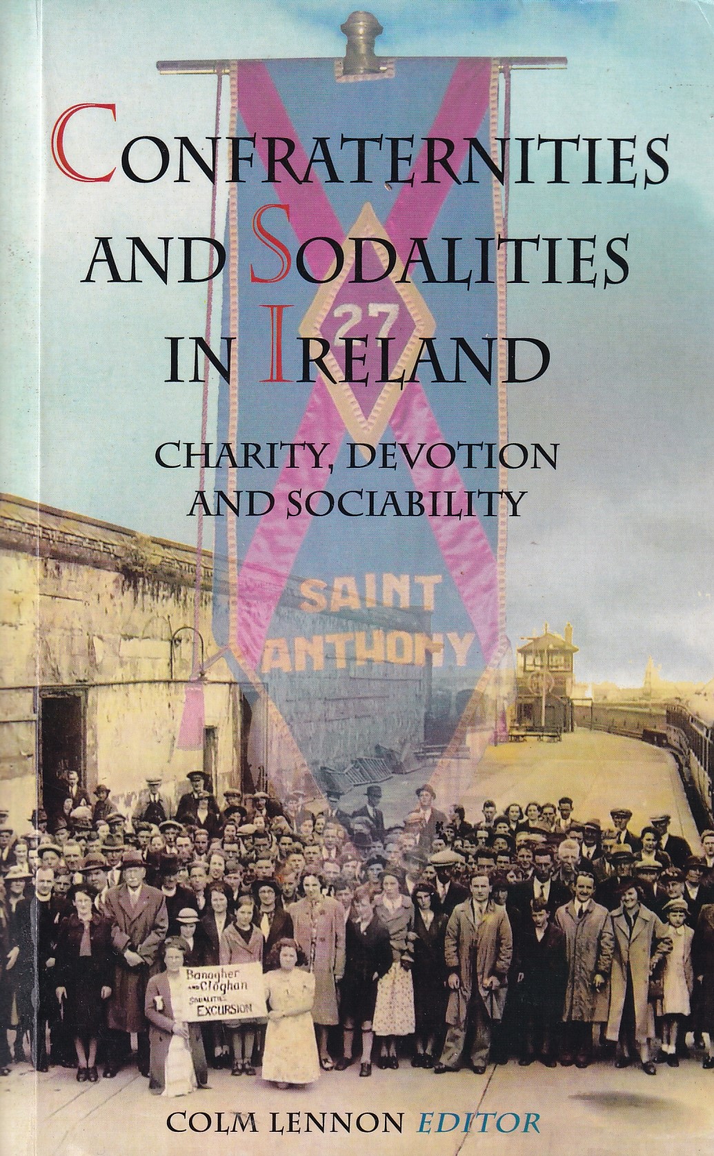 Confraternities and Sodalities in Ireland: Charity, Devotion and Sociability by Colm Lennon (ed.)