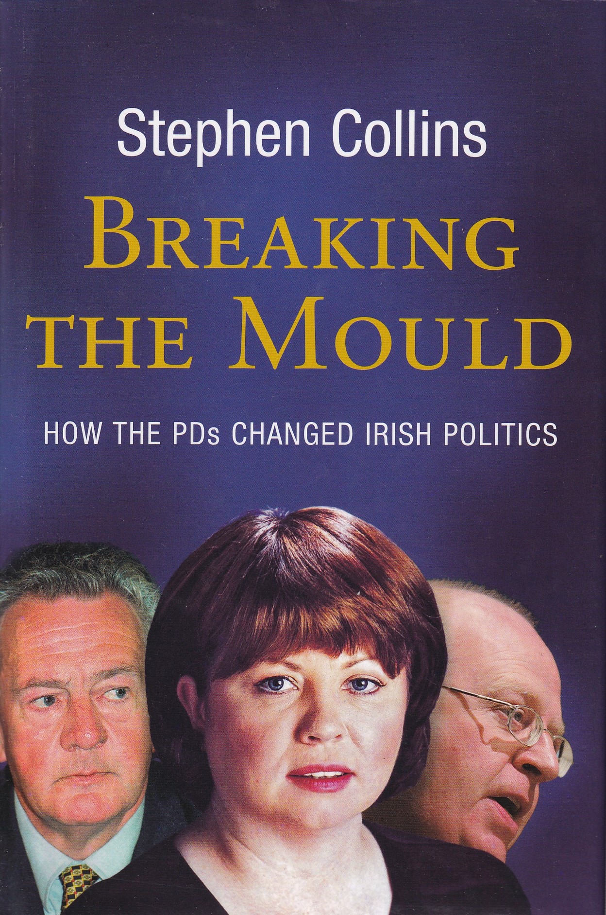 Breaking the Mould: How the PDs Changed Irish Politics by Stephen Collins