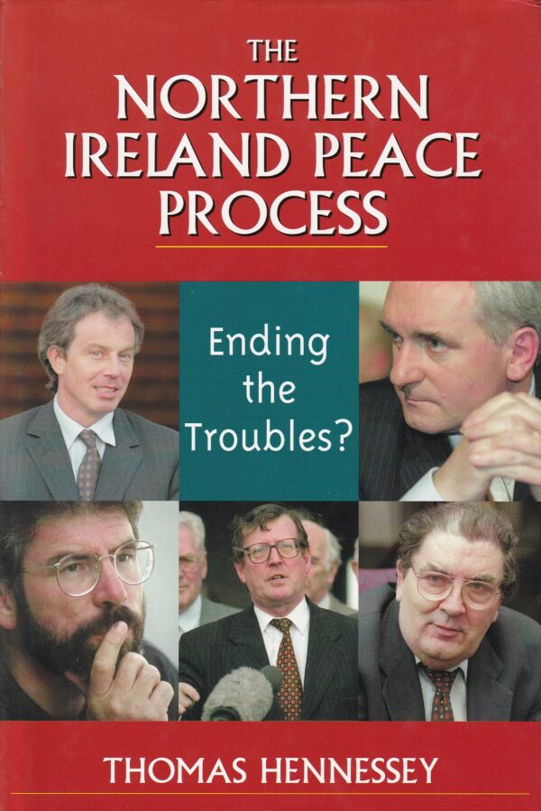 The Northern Ireland Peace Process: Ending the Troubles? by Thomas Hennessey