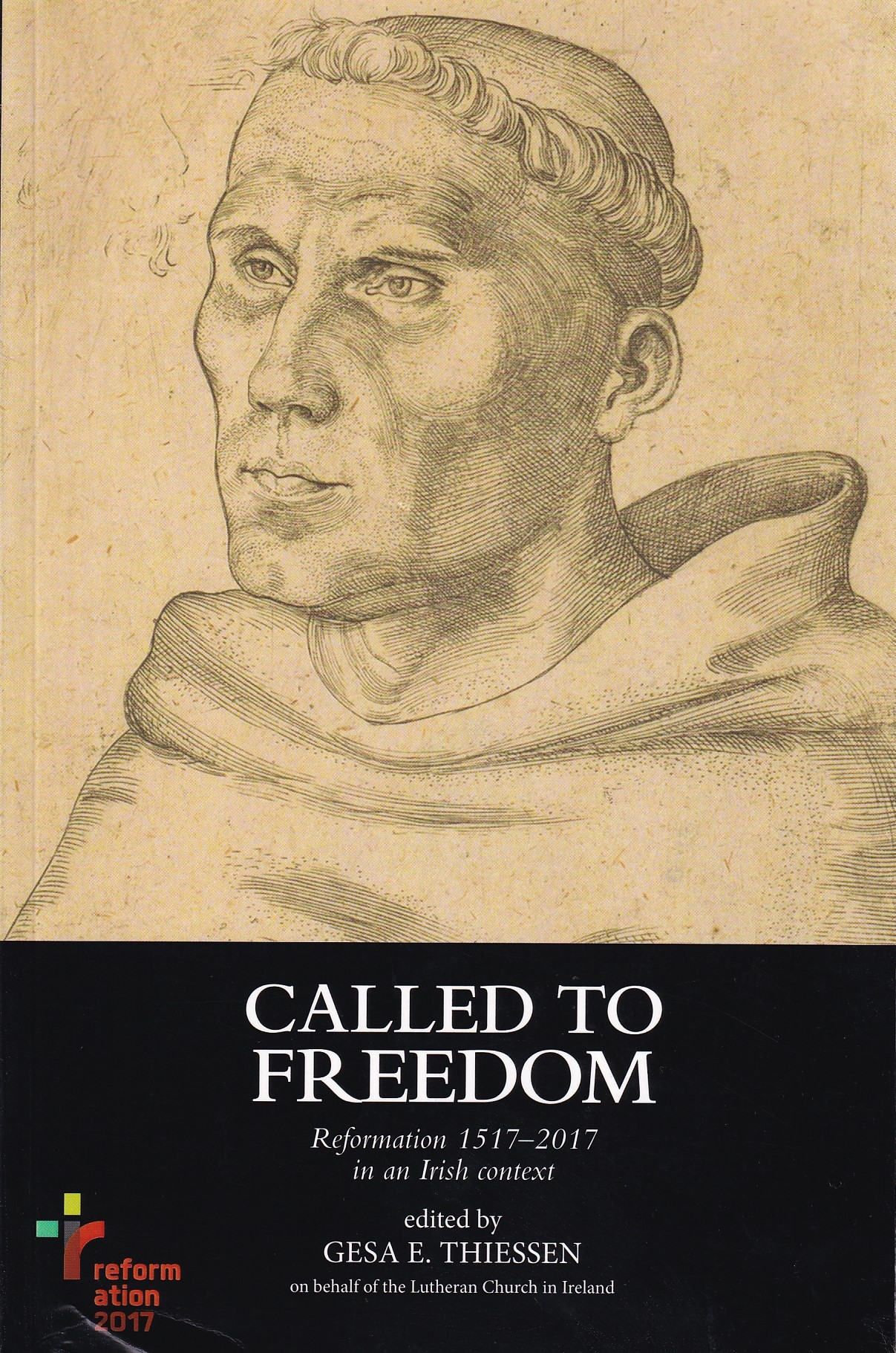 Called to Freedom: Reformation 1517-2017 in an Irish context | Gesa E. Thiessen (ed.) | Charlie Byrne's