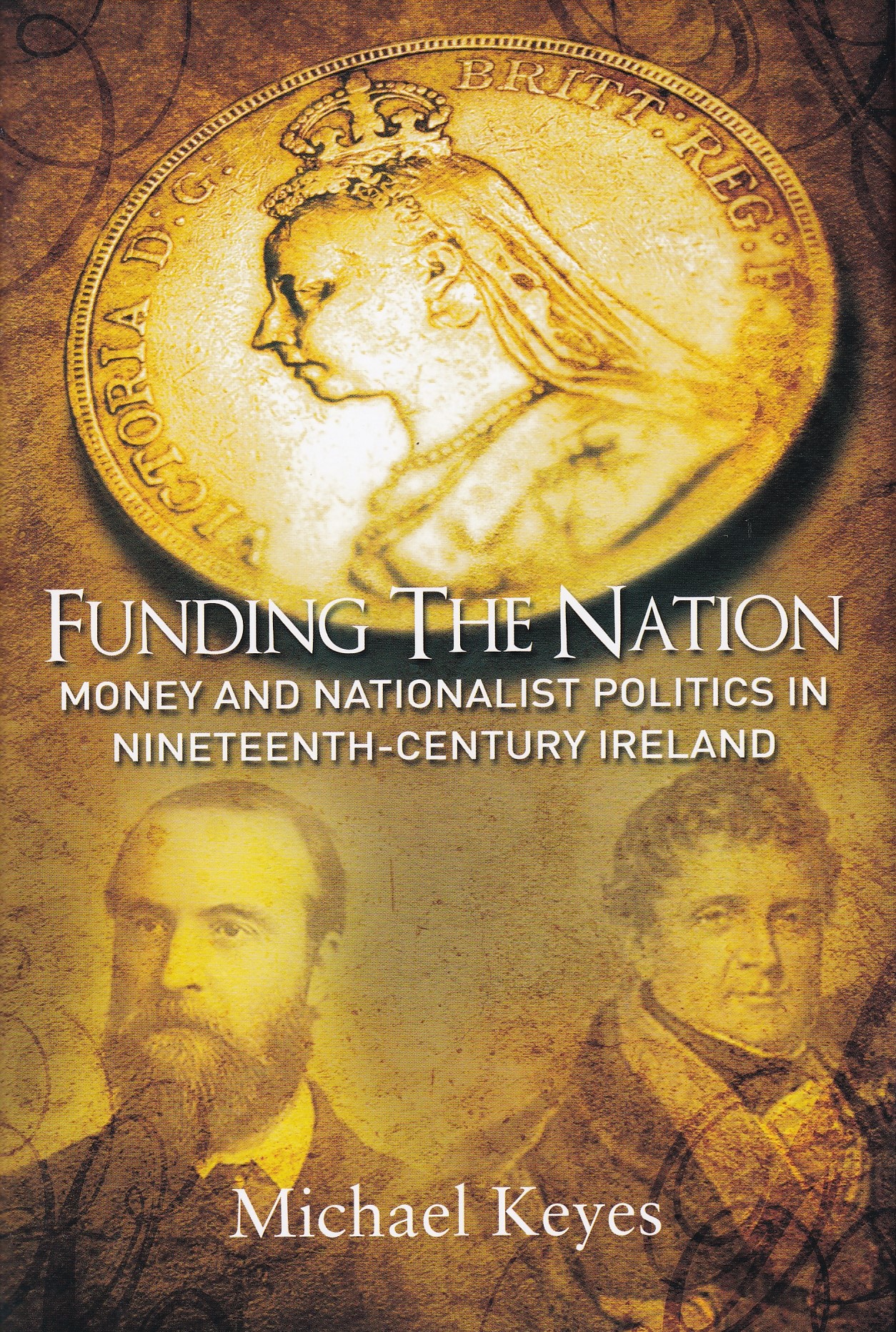 Funding The Nation: Money and Nationalist Politics in Nineteenth-Century Ireland | Michael Keyes | Charlie Byrne's