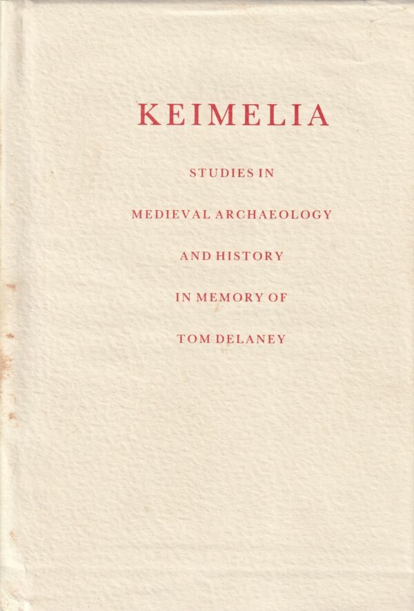 Keimelia: Studies in Medieval Archaeology and History in Memory of Tom Delaney by Gearóid Mac Niocaill & Patrick F. Wallace (eds.)
