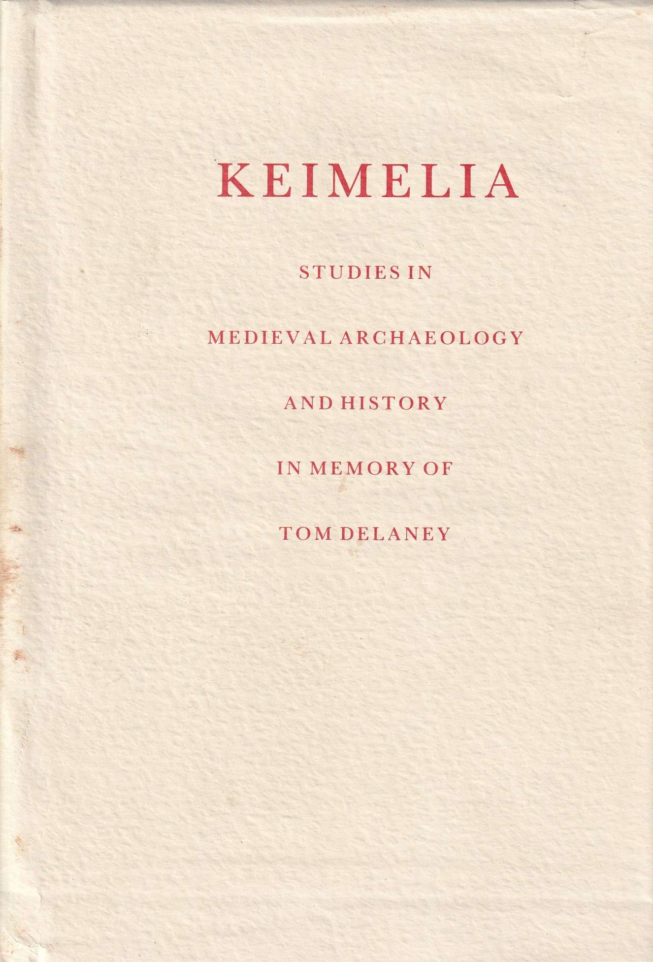 Keimelia: Studies in Medieval Archaeology and History in Memory of Tom Delaney by Gearóid Mac Niocaill & Patrick F. Wallace (eds.)
