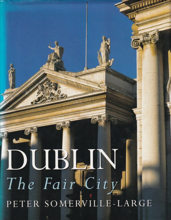 Dublin: The Fair City by Peter Somerville-Large